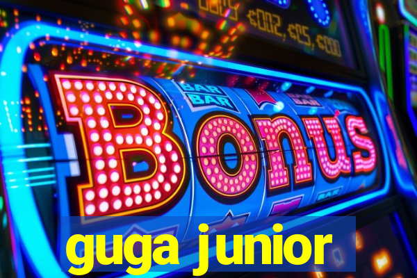 guga junior